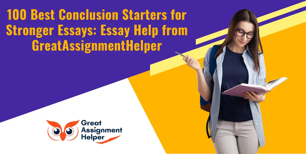 100 Best Conclusion Starters for Stronger Essays: Essay Help from GreatAssignmentHelper