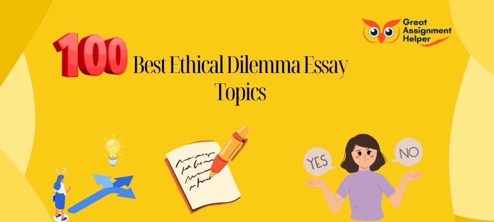 100 Best Ethical Dilemma Essay Topics