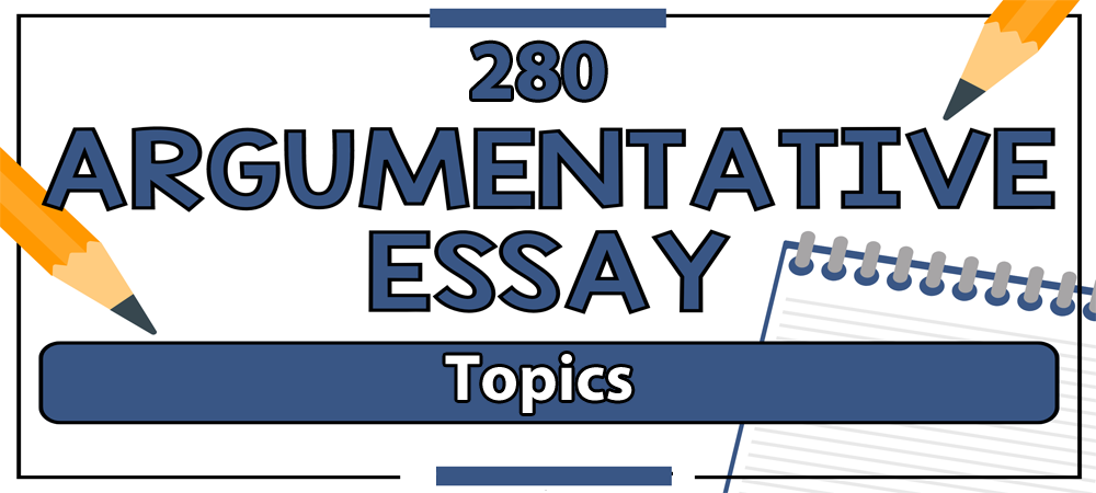 280 Argumentative Essay Topics | Premium Essay Help in 2023