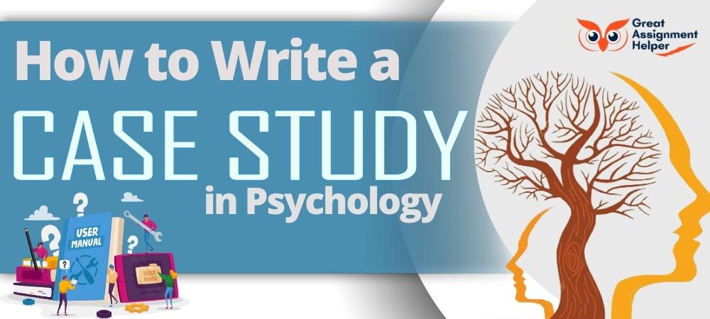 How to Write a Case Study in Psychology: A Comprehensive Guide