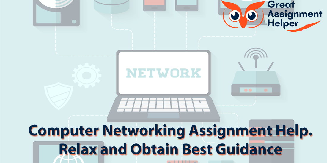 Computer Networking Assignment Help: Obtain the Best Guidance to Relax and Succeed