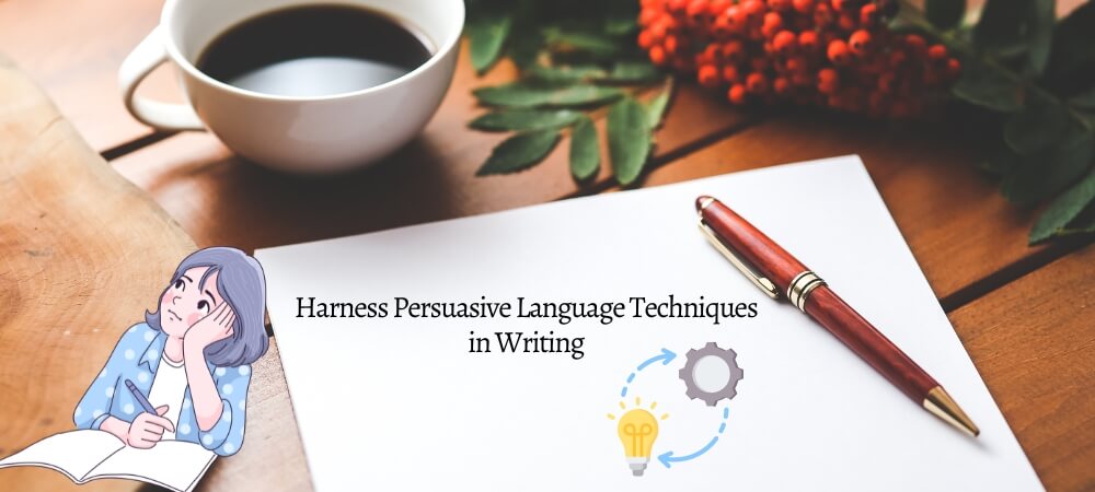 Harness Persuasive Language Techniques in Writing