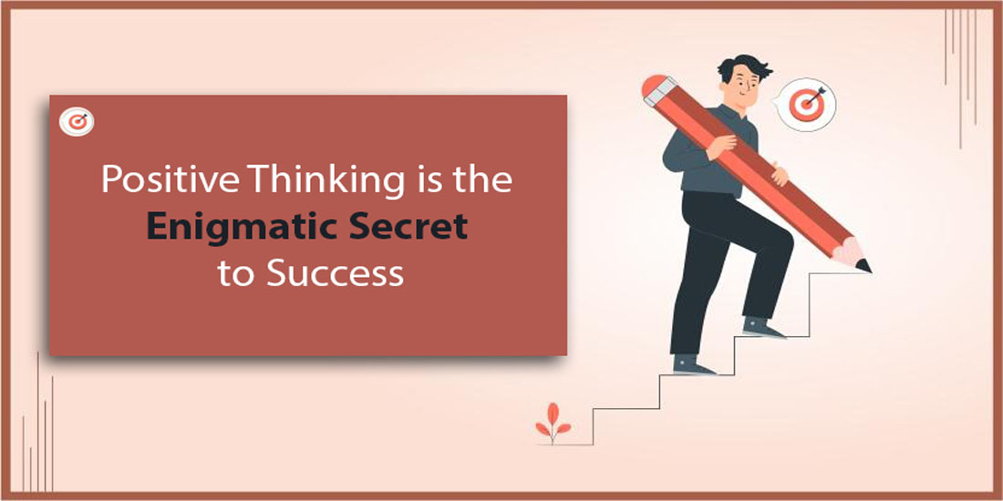 The Enigmatic Secret to Success: The Power of Positive Thinking