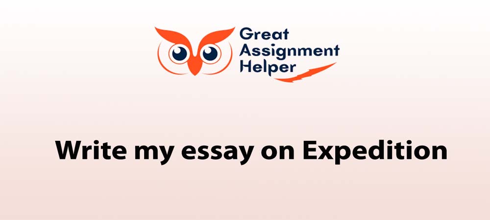 Write My Essay on Expedition: A Comprehensive Guide by Great Assignment Helper